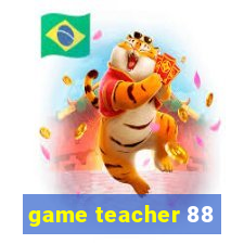 game teacher 88